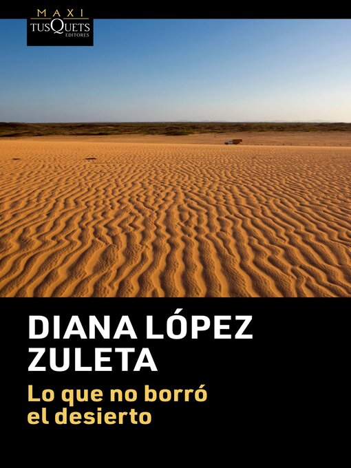 Title details for Lo que no borró el desierto by Diana López Zuleta - Available